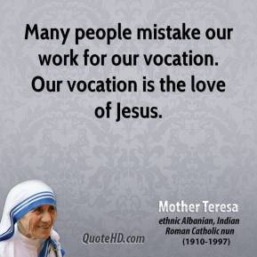 mother teresa leader quote many people mistake our work for our ...
