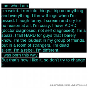 ... rebel. I'm different. I was born this way. But that's how I like it
