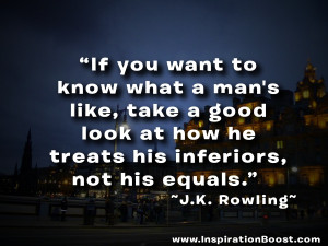 If you want to know what a man's like, take a good look at how he ...