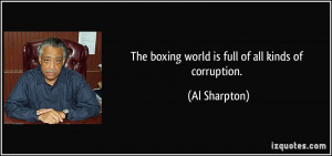 The boxing world is full of all kinds of corruption. - Al Sharpton