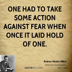 One had to take some action against fear when once it laid hold of one ...