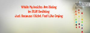 ... Are Dieing,I'm Still Smileing,Just Because I Didnt Feel Like Crying