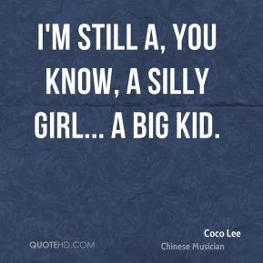coco lee quotes i m still a you know a silly girl a big kid coco lee