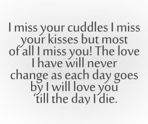 miss your cuddles I miss your kisses but most of all I miss you! The ...