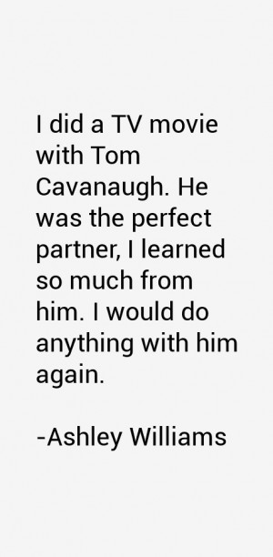 did a TV movie with Tom Cavanaugh. He was the perfect partner, I ...