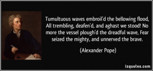 Tumultuous waves embroil'd the bellowing flood, All trembling, deafen ...