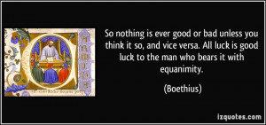 good or bad unless you think it so, and vice versa. All luck is good ...