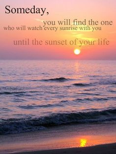 ... will watch every sunrise with you until the sunset of your life