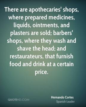 ... , that furnish food and drink at a certain price. - Hernando Cortes