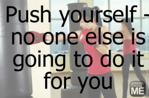 Push yourself..