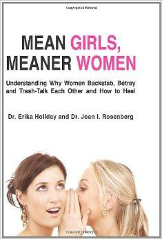 Mean Girls, Meaner Women: Understanding Why Women Backstab, Betray ...