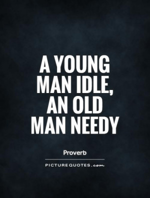 young man idle, an old man needy Picture Quote #1