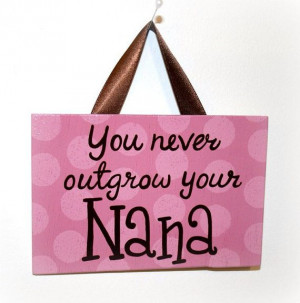 You never outgrow your Nana hand painted wooden sign wall art home ...