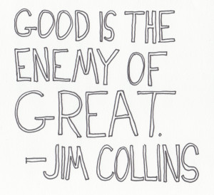 ... - Handwritten Quotes - Jim Collins - Good is the Enemy of Great