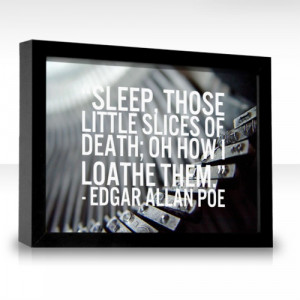 Death #quote Edgar Allan Poe - little slices of death :)