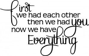 Baby Wall Sayings - First We Had Eachother