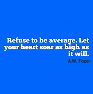 Refuse to be average..