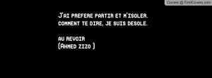 ... et m'isoler.comment te dire, je suis desole. au revoir (Ahmed zizo