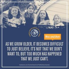 As we grow older, it becomes difficult to just believe. It's not that ...