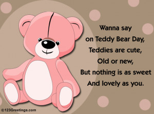 Wanna say on Teddy Bear Day, teddies are cute, old or new, but nothing ...