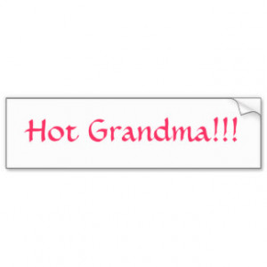 Hot Grandma!!! Bumper Stickers