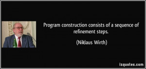 Program construction consists of a sequence of refinement steps ...