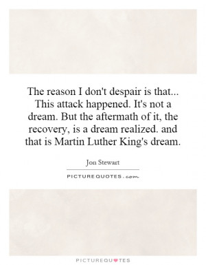 The reason I don't despair is that... This attack happened. It's not a ...