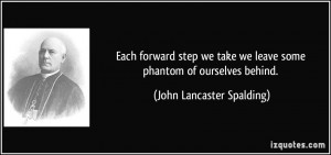 Each forward step we take we leave some phantom of ourselves behind ...