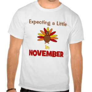 Expecting A Little Turkey in November! T-shirts
