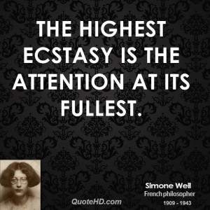 The highest ecstasy is the attention at its fullest.