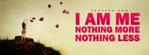 Am Me Quotes For Facebook I am me nothing more nothing