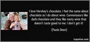 about chocolate as I do about wine. Connoisseurs like dark chocolate ...