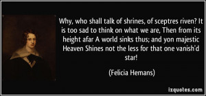 Why, who shall talk of shrines, of sceptres riven? It is too sad to ...