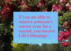 ... someone's sorrow even for a second, you receive Life's blessings