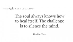 The soul always knows how to heal itself. The challenge is to silence ...