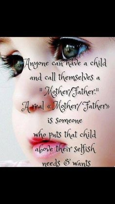 real parent puts their child above their own selfishness.