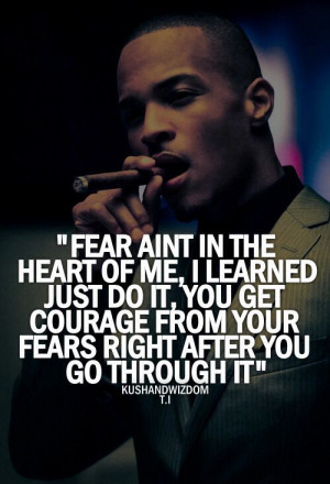 Fear Ain't In The Heart Of Me, I Learned Just Do It...
