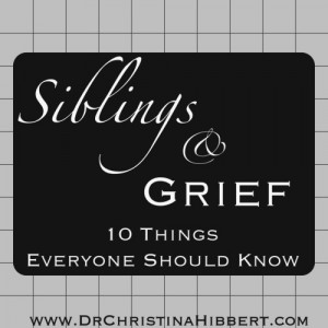 Siblings-Grief-10-Things-Everyone-Should-Know-www.DrChristinaHibbert ...