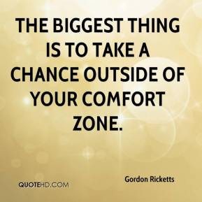 Gordon Ricketts - The biggest thing is to take a chance outside of ...