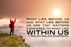 ... matters compared to what lies within us.” ― Ralph Waldo Emerson