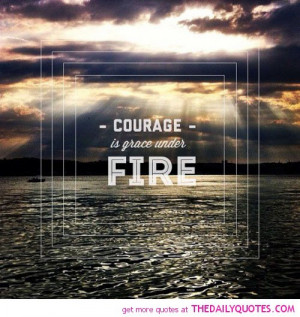 courage-grace-under-fire-life-quotes-sayings-pictures.jpg