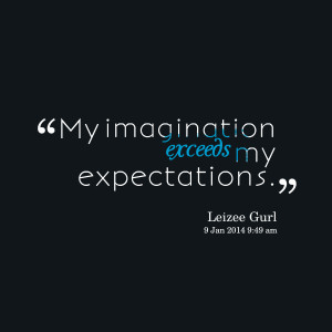 Quotes Picture: my imagination exceeds my expectations