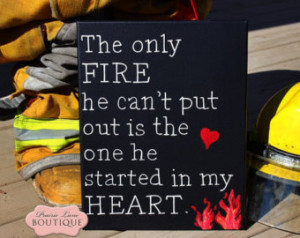 Sign, 11x14, Firefighter, Lo ve Quote, The only FIRE, Firefighter Wife ...