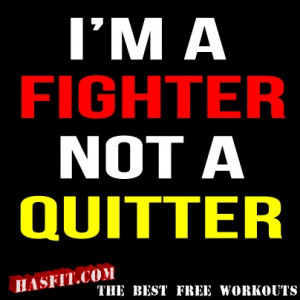 fighter. Not a quitter.