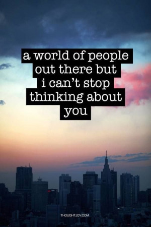 Can’t stop thinking about you…I don’t even know what to do ...