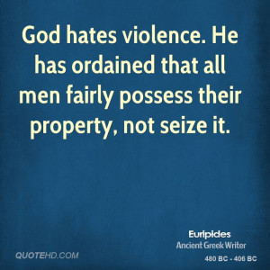 God hates violence. He has ordained that all men fairly possess their ...