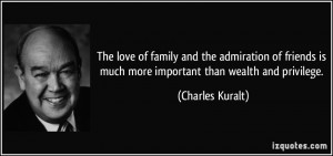 The love of family and the admiration of friends is much more ...