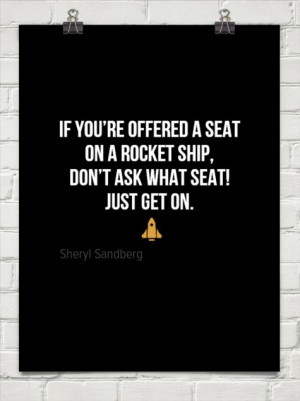 If you’re offered a seat on a rocket ship, don’t ask what seat ...