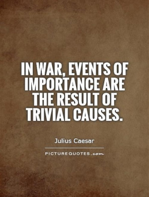 ... events of importance are the result of trivial causes Picture Quote #1