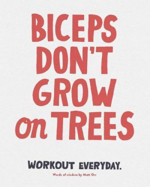 Runner Things #1006: Biceps don't grow on trees. Workout everyday.
